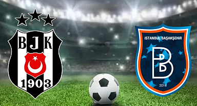 Beşiktaş - Başakşehir Maçı Ne Zaman, Saat Kaçta? İşte Muhtemel 11'ler ve Eksikler