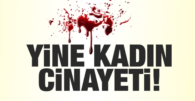 Bir Kadın Cinayeti Daha!