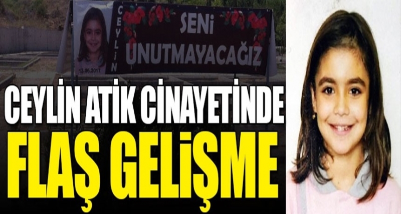 Son Dakika! Ceylin Atik Cinayetinde Flaş Gelişme