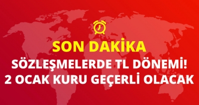 Son Dakika! Sözleşmelerde TL Dönemi, 2 Ocak Kuru Geçerli Olacak
