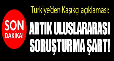 Türkiye'den Kaşıkçı Cinayetine İlişkin Açıklama Artık Uluslararası Soruşturma Şart